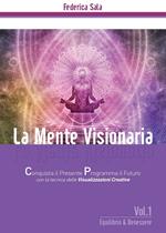 La mente visionaria. Equilibrio & benessere. Vol. 1