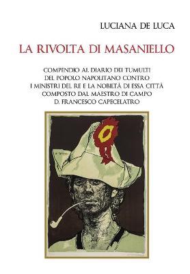 La rivolta di Masaniello. Compendio al diario dei tumulti del popolo napolitano contro i ministri del re e la nobiltà di essa città composto dal maestro di campo D. Francesco Capecelatro - Luciana De Luca - copertina