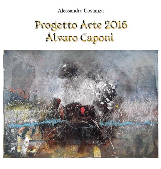 Progetto Arte 2016. Alvaro Caponi - Alessandro Costanza - copertina