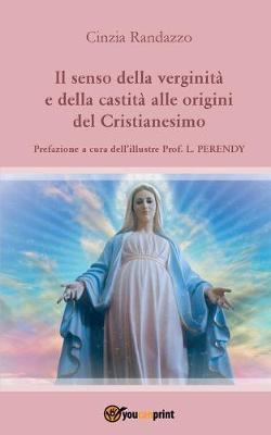 Il senso della verginità e della castità alle origini del cristianesimo - Cinzia Randazzo - copertina