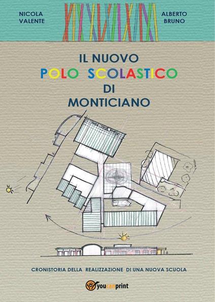 Il nuovo polo scolastico di Monticiano - Nicola Valente,Alberto Bruno - copertina