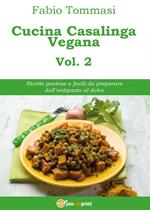 Cucina casalinga vegana. Vol. 2