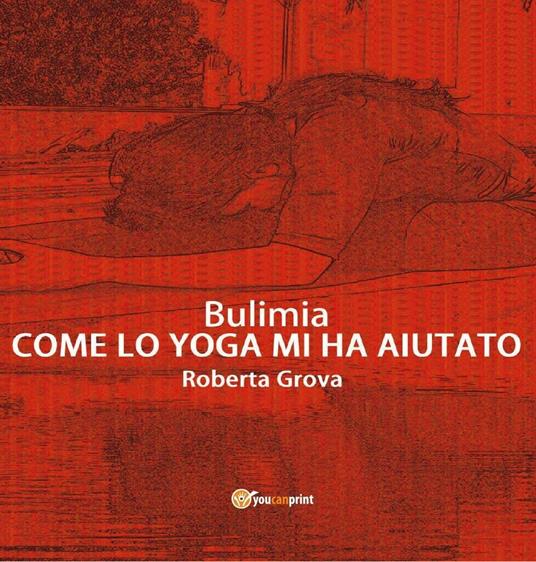 Bulimia. Come lo yoga mi ha aiutato - Roberta Grova - copertina