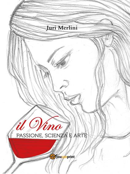 Il vino: passione, scienza e arte - Juri Merlini - copertina