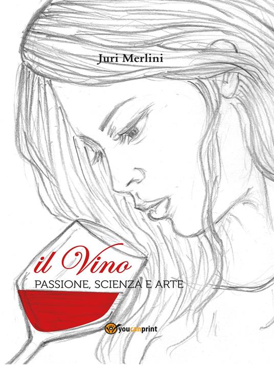 Il vino: passione, scienza e arte - Juri Merlini - copertina