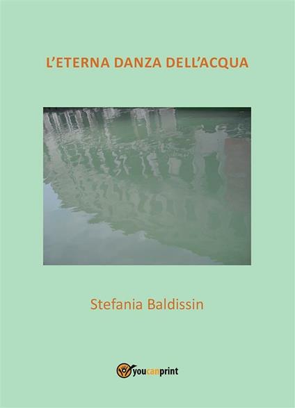 L' eterna danza dell'acqua - Stefania Baldissin - ebook