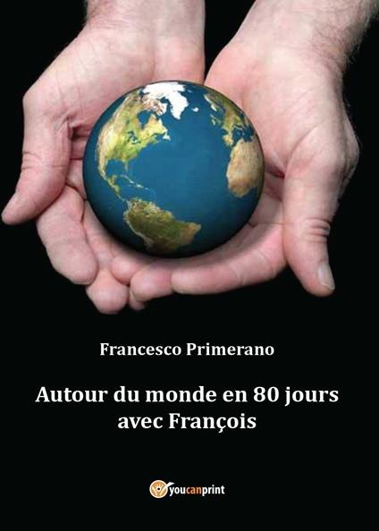 Autour du monde en 80 jours avec François - Francesco Primerano - copertina