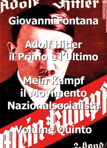 Adolf Hitler il primo e l'ultimo. Vol. 5: Mein Kampf. Il movimento nazionalsocialista - Giovanni Fontana - copertina