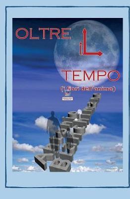 Oltre il tempo (i fiori dell'anima) - Antonio Bianchimano - copertina