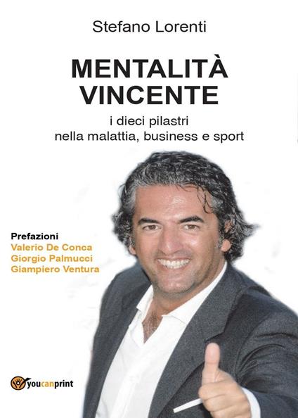 Mentalità vincente. I dieci pilastri nella malattia, business e sport - Stefano Lorenti - copertina