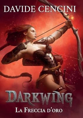 La freccia d'oro. Darkwing. Vol. 3 - Davide Cencini - copertina