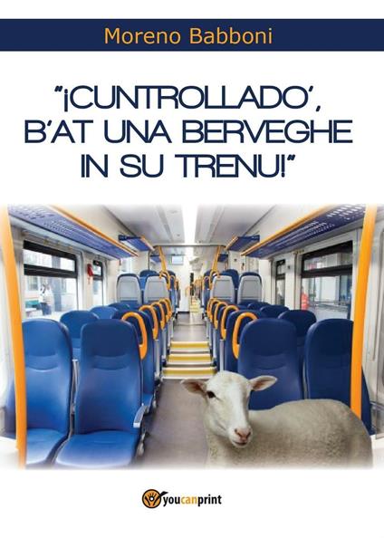 Cuntrolladò, b'at una berveghe in su trenu! - Moreno Babboni - copertina