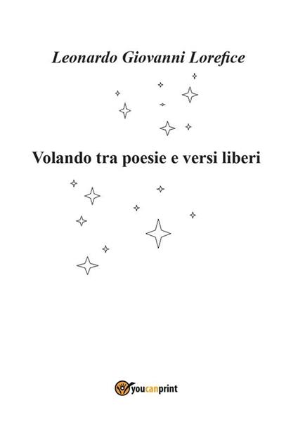 Volando tra poesie e versi liberi - Leonardo Giovanni Lorefice - ebook