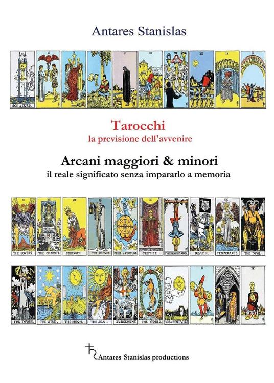 Tarocchi, la previsione dell'avvenire. Arcani maggiori e minori, il loro reale significato senza impararlo a memoria - Stanislas Antares - copertina