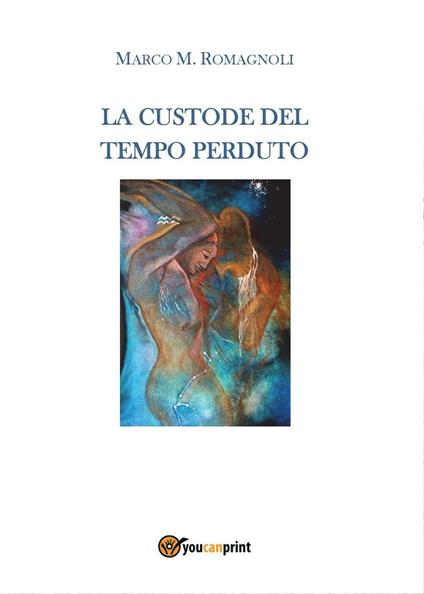 La custode del tempo perduto - Marco M. Romagnoli - copertina