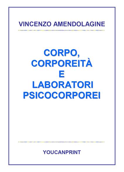 Corpo, corporeità e laboratori psicocorporei - Vincenzo Amendolagine - copertina
