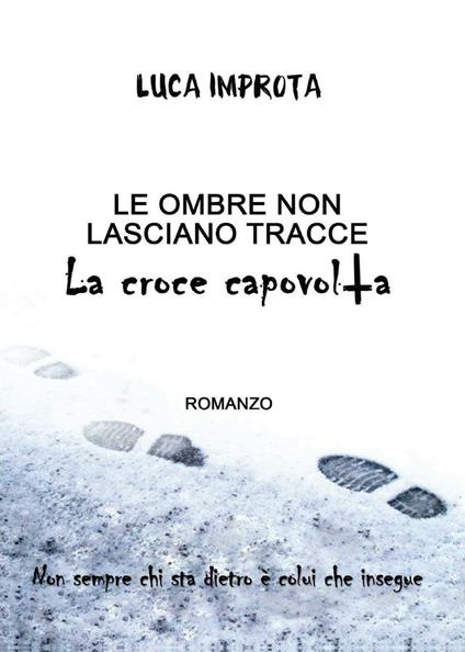 Le ombre non lasciano tracce. La croce capovolta - Luca Improta - copertina