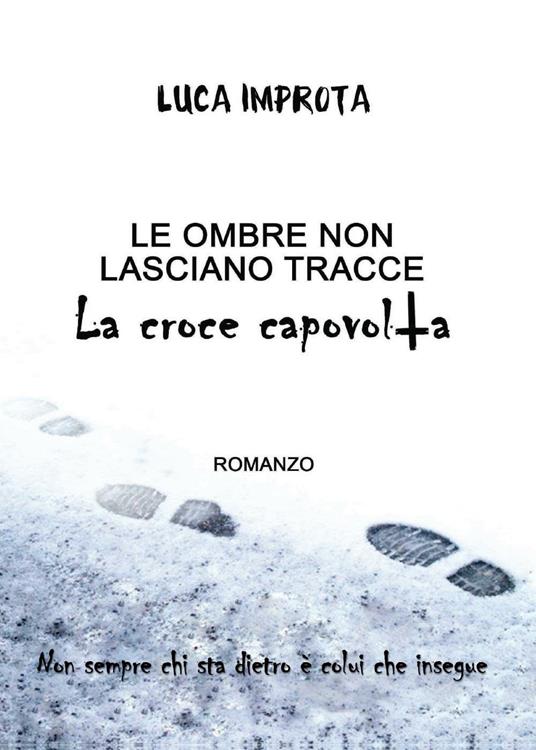 Le ombre non lasciano tracce. La croce capovolta - Luca Improta - copertina