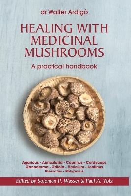 Healing with medicinal mushrooms. A practical handbook - Walter Ardigò - copertina