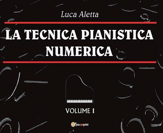 La tecnica pianistica numerica. Vol. 1 - Luca Aletta - copertina