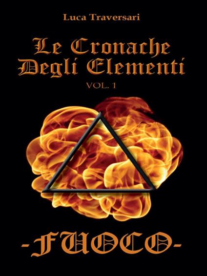 Fuoco. Le cronache degli elementi - Luca Traversari - ebook