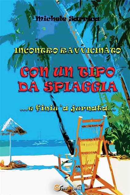 Incontro ravvicinato con un tipo da spiaggia ...e finiu 'a jurnata... - Michele Sarrica - ebook