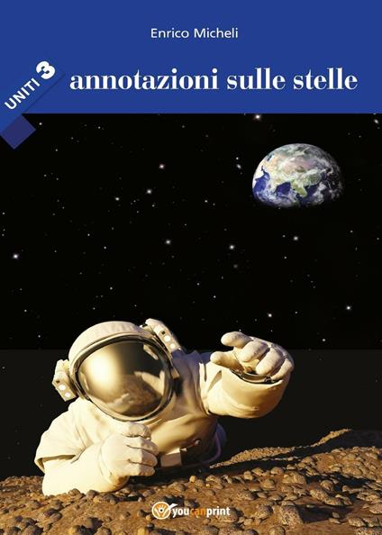 Annotazioni sulle stelle. Uniti. Vol. 3 - Enrico Micheli - copertina