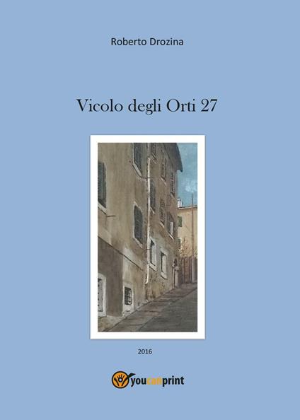 Vicolo degli Orti 27 - Roberto Drozina - copertina