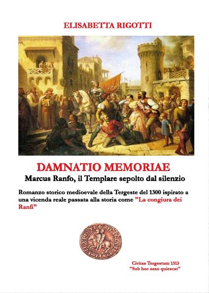  Damnatio memoriae. Marcus Ranfo il cavaliere templare sepolto dal silenzio - Elisabetta Rigotti - copertina