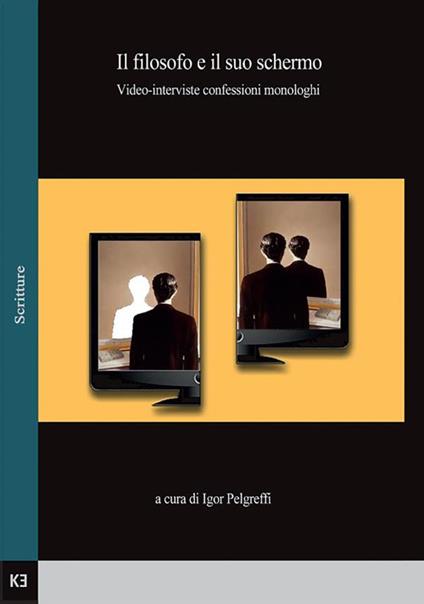 Il filosofo e il suo schermo. Video-interviste, confessioni, monologhi - Igor Pelgreffi - ebook