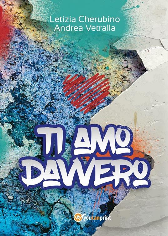 Ti amo davvero - Andrea Vetralla,Letizia Cherubino - copertina