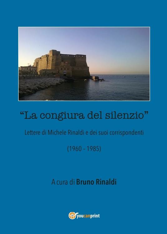 La congiura del silenzio. Lettere di Michele Rinaldi e dei suoi corrispondenti (1960-1985) - Bruno Rinaldi - copertina