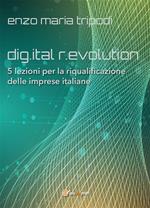 Dig.ital r.evolution. 5 lezioni per la riqualificazione delle imprese italiane