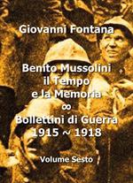 Benito Mussolini. Il tempo e la memoria. Bollettini di guerra (1915-1918). Vol. 6