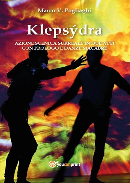Klepsydra: azione scenica surreale in due atti con prologo e danze macabre - Marco V. Pogliaghi - copertina