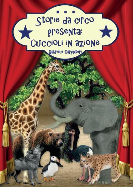 Storie da circo presenta: cuccioli in azione - Gabriele Carpinteri - copertina