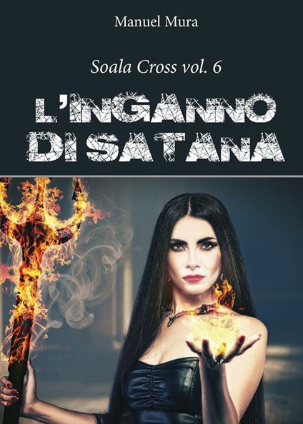 L' inganno di Satana. Soala Cross. Vol. 6 - Manuel Mura - copertina