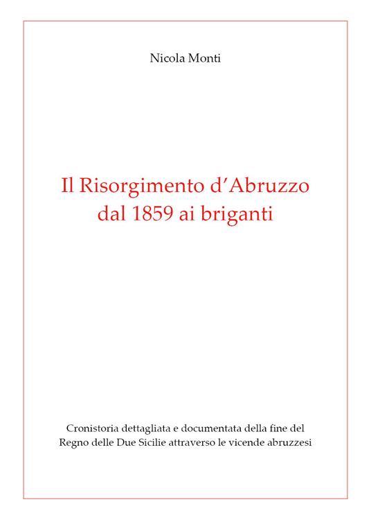 Il Risorgimento d' Abruzzo, dal 1859 ai briganti - Nicola Monti - copertina