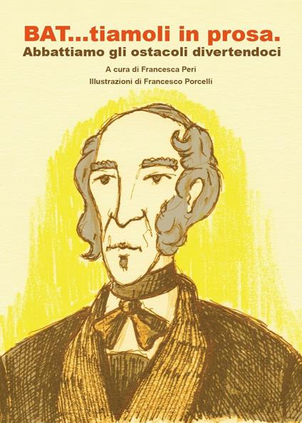 BAT...tiamoli in prosa. Abbattiamo gli ostacoli divertendoci - copertina