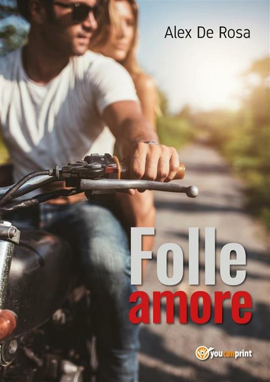 Folle amore - Alex De Rosa - ebook