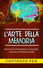 L' arte della memoria. Manuale di mnemonica compilato secondo il sistema Aurelj