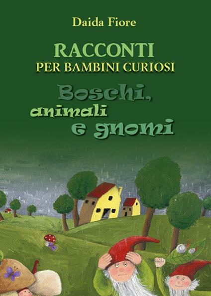 Racconti per bambini curiosi. Boschi, animali e gnomi - Daida Fiore - copertina