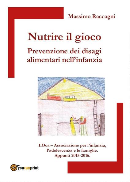 Nutrire il gioco. Prevenzione dei disagi alimentari nell'infanzia - Massimo Raccagni - copertina