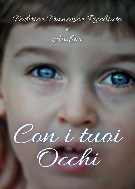 Con i tuoi occhi - Federica Francesca Ricchiuto,Andrea - copertina