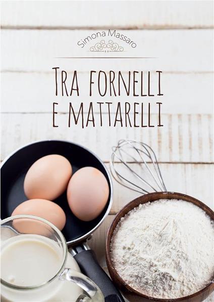 Tra fornelli e mattarelli - Simona Massaro - ebook