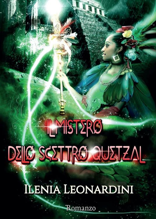 Il mistero dello scettro Quetzal - Ilenia Leonardini - copertina