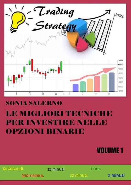 Le migliori tecniche per investire nelle opzioni binarie. Vol. 1 - Sonia Salerno - ebook