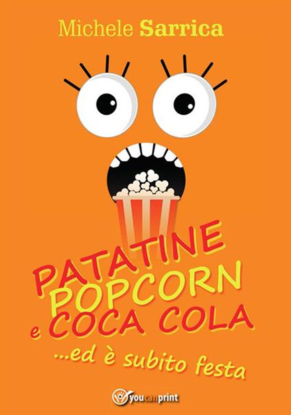 Patatine pop corn e Coca Cola... ed è subito festa - Michele Sarrica - ebook