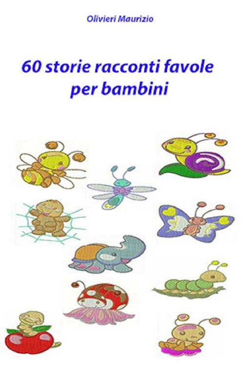 60 storie. Racconti favole per bambini - Maurizio Olivieri - ebook