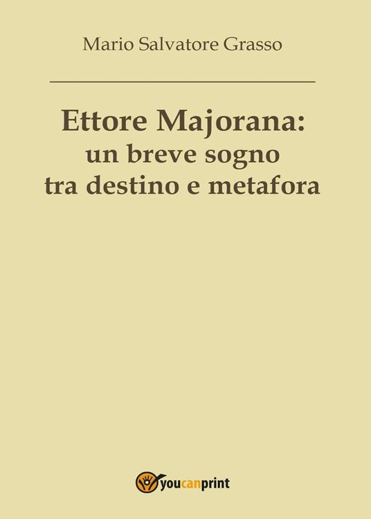 Ettore Majorana: un breve sogno tra destino e metafora - Mario Salvatore Grasso - copertina